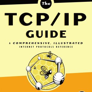 The TCP/IP Guide: A Comprehensive, Illustrated Internet Protocols Reference 1st Edition